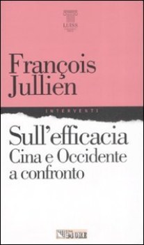 sull\'efficacia. cina e occidente a confronto (fuori catalogo)