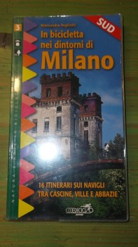 in bicicletta nei dintorni di milano (vol.1 milano sud)