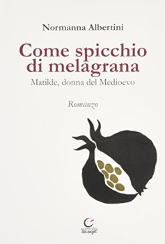 come spicchio di melagrana matilde donna di medioevo