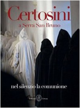 certosini a serra san bruno nel silenzio la comunione