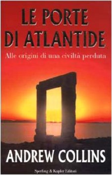 porte di atlantide. alle origini di una civilt perduta