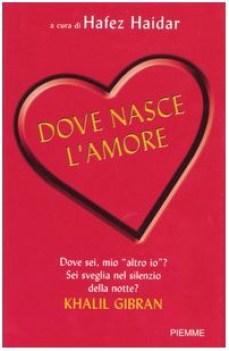 dove nasce l\'amore. 100 racconti per arrivare al cuore