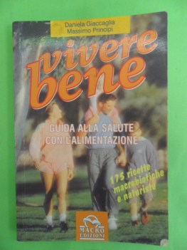 vivere bene. guida alla salute con l\'alimentazione. 175 ricette