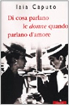 di cosa parlano le donne quando parlano d\'amore