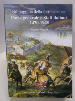 Bibliografia della fortificazione. Parte generale e stati italiani 1470-1945