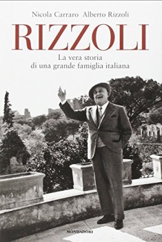 rizzoli. vera storia di una grande famiglia italiana