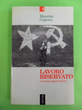 lavoro riservato. i cassetti segreti dei Pci