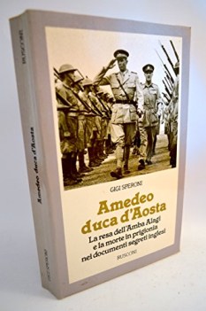 amedeo di savoia duca d\'aosta la resa dellamba alagi e la morte in prigionia