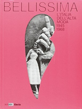 bellissima l\'Italia dell\'alta moda 1945-1968 CATALOGO DELLA MOSTRA