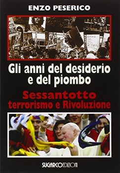 anni del desiderio e del piombo sessantotto terrorismo e rivoluzione