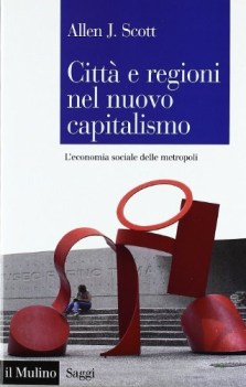 citta e regioni nel nuovo capitalismo l\'economia sociale delle metropoli