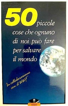 50 piccole cose che ognuno di noi puo fare per salvare il mondo