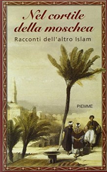 nel cortile della moschea racconti dell\'altro islam