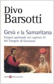 gesu e la samaritana esegesi spirituale sul capitolo iv del vangelo di giovanni