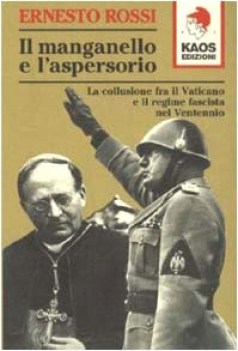 manganello e l\'aspersorio la collusione fra il vaticano e il regime fascista