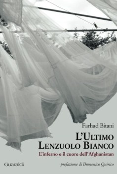 ultimo lenzuolo bianco l\'inferno e il cuore dell\'afghanistan