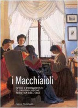 macchiaioli opere e protagonisti di una rivoluzione artistica