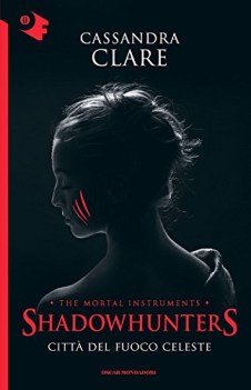 shadowhunters. citta\' del fuoco celeste