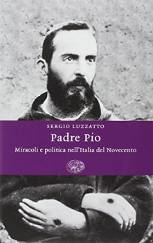 padre pio miracoli e politica nell\'italia del novecento