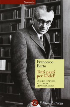 tutti pazzi per godel la guida completa al teorema di incompletezza