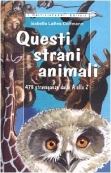 questi strani animali 478 stravaganze dalla a alla z