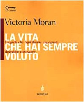 vita che hai sempre voluto segreti che ogni donna impegnata dovrebbe conoscere