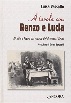 a tavola con renzo e lucia ricette e menu dal mondo dei promessi sposi