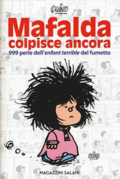 mafalda colpisce ancora 999 perle dell\'enfant terrible del fumetto