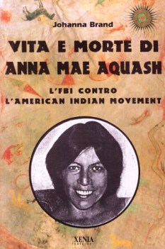 vita e morte di anna mae aquash lfbi contro lamerican indian movement