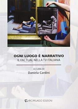 ogni luogo  narrativo il factual nella tv italiana