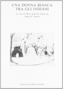 una donna bianca tra gli indiani 17431823 la vita di mary jemison