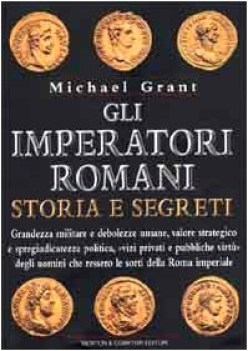 imperatori romani storia e segreti grandezza militare e debolezze umane vizi pri