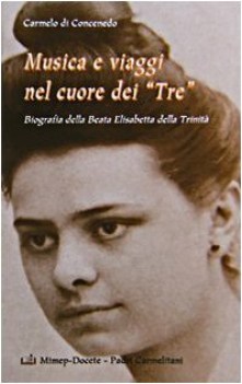 musica e viaggi nel cuore dei tre biografia della beata elisabetta della trinit