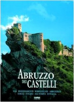 abruzzo dei castelli gli insediamenti fortificati abruzzesi