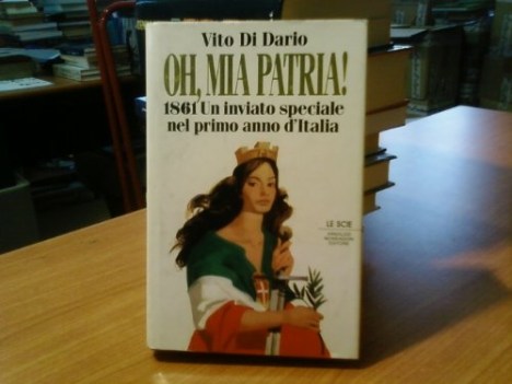 oh, mia patria ! 1861 un inviato speciale nel primo anno d\' italia