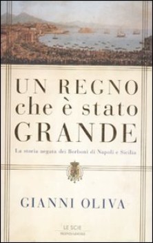 regno che  stato grande la storia negata dei borboni di napoli e sicilia