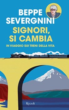 signori si cambia in viaggio sui treni della vita