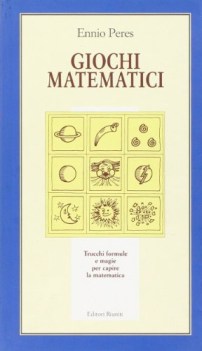 giochi matematici trucchi formule e magie per capire la matematica