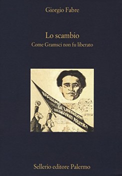 scambio. come gramsci non fu liberato