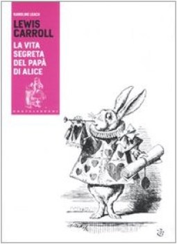 LEWIS CARROLL LA VITA SEGRETA DEL PAP DI ALICE