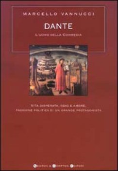 dante l\'uomo della commedia vita disperata odio e amore passione ...