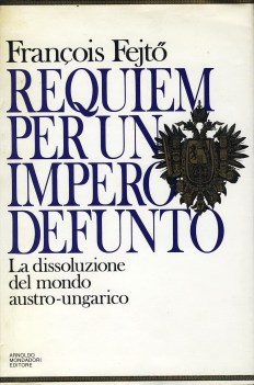 requiem per un impero defunto la dissoluzione del mondo austroungarico