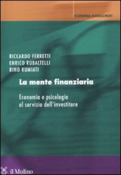 mente finanziaria. economia e psicologia al servizio dell\'investiore