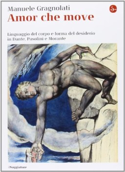 Amor che move. Linguaggio del corpo e forma del desiderio in Dante, Pasolini e M