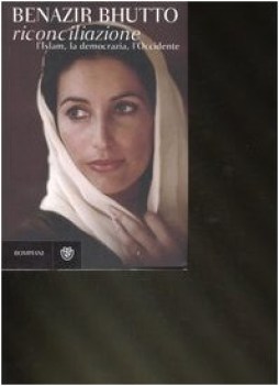 benazir bhutto riconciliazione l\' islam la democrazia l\'occidente