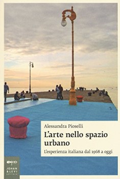 arte nello spazio urbano lesperienza italiana dal 1968 a oggi