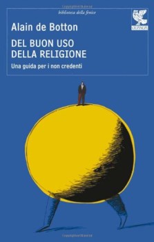 Del buon uso della religione Una guida per i non credenti