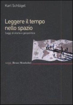 leggere il tempo nello spazio saggi di storia e geopolitica