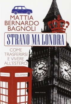 strano ma londra come trasferirsi e vivere all\'estero