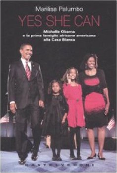 Yes she can Michelle Obama e la prima famiglia africano americana alla Casa Bian